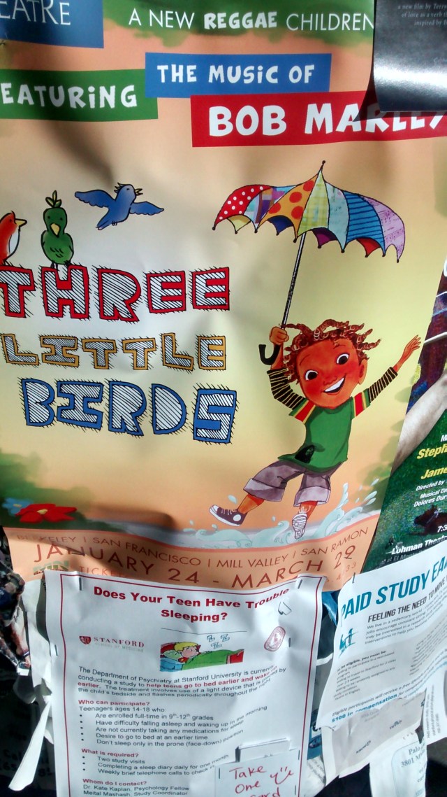 Three little birds gonna be all right perhaps in San Ramon matinee march 22, poster sighted on Cali Ave kiosk but I was pissed that Joanie's no longer had the poster I placed for Paul Hanson and the Jewish music festival